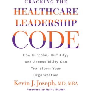 ACHE Learn Cracking The Healthcare Leadership Code: How Purpose, Humility, And Accessibility Can Transform Your Organization ACHE Learn Cracking The Healthcare Leadership Code: How Purpose, Humility, And Accessibility Can Transform Your Organization