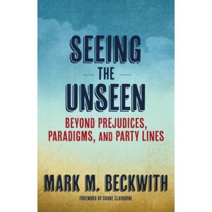 Church Publishing Inc Seeing The Unseen : Beyond Prejudices, Paradigms, And Party Lines Church Publishing Inc Seeing The Unseen : Beyond Prejudices, Paradigms, And Party Lines