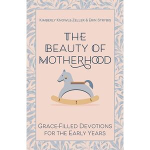 Church Publishing Inc The Beauty Of Motherhood : Grace-Filled Devotions For The Early Years Church Publishing Inc The Beauty Of Motherhood : Grace-Filled Devotions For The Early Years