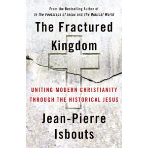 Church Publishing Inc The Fractured Kingdom : Uniting Modern Christianity Through The Historical Jesus Church Publishing Inc The Fractured Kingdom : Uniting Modern Christianity Through The Historical Jesus