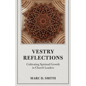 Church Publishing Inc Vestry Reflections : Cultivating Spiritual Growth In Church Leaders Church Publishing Inc Vestry Reflections : Cultivating Spiritual Growth In Church Leaders