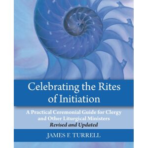 Church Publishing Inc Celebrating The Rites Of Initiation : A Practical Ceremonial Guide For Clergy And Other Liturgical Ministers, Revised And Updated Church Publishing Inc Celebrating The Rites Of Initiation : A Practical Ceremonial Guide For Clergy And Other Liturgical Ministers, Revised And Updated