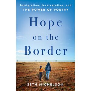 Church Publishing Inc Hope On The Border : Immigration, Incarceration, And The Power Of Poetry Church Publishing Inc Hope On The Border : Immigration, Incarceration, And The Power Of Poetry