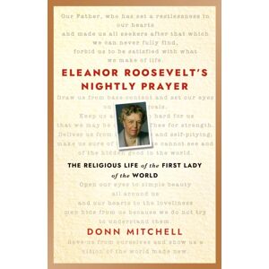 Church Publishing Inc Eleanor Roosevelt'S Nightly Prayer : The Religious Life Of The First Lady Of The World Church Publishing Inc Eleanor Roosevelt'S Nightly Prayer : The Religious Life Of The First Lady Of The World