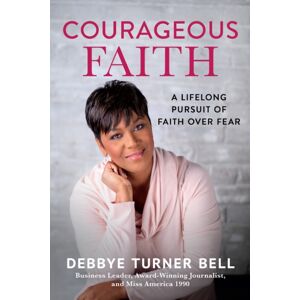 Discovery House Publishers,U.S. Courageous Faith : A Lifelong Pursuit Of Faith Over Fear Discovery House Publishers,U.S. Courageous Faith : A Lifelong Pursuit Of Faith Over Fear