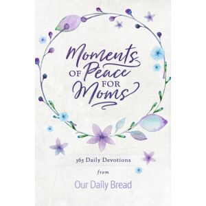 Discovery House Publishers,U.S. Moments Of Peace For Moms : 365 Daily Devotions From Our Daily Bread (A Daily Bible Devotional For The Entire Year) Discovery House Publishers,U.S. Moments Of Peace For Moms : 365 Daily Devotions From Our Daily Bread (A Daily Bible Devotional For The Entire Year)