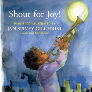 Discovery House Publishers,U.S. Shout For Joy! : Psalm 100 Illustrated By Jan Spivey Gilchrist Discovery House Publishers,U.S. Shout For Joy! : Psalm 100 Illustrated By Jan Spivey Gilchrist
