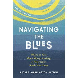 Discovery House Publishers,U.S. Navigating The Blues : Where To Turn When Worry, Anxiety, Or Depression Steals Your Hope Discovery House Publishers,U.S. Navigating The Blues : Where To Turn When Worry, Anxiety, Or Depression Steals Your Hope