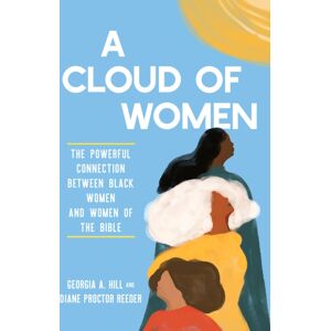 Discovery House Publishers,U.S. A Cloud Of Women : The Powerful Connection Between Black Women And Women Of The Bible Discovery House Publishers,U.S. A Cloud Of Women : The Powerful Connection Between Black Women And Women Of The Bible