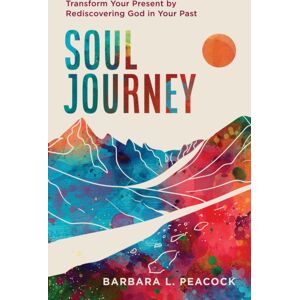 Discovery House Publishers,U.S. Soul Journey : Transform Your Present By Rediscovering God In Your Past Discovery House Publishers,U.S. Soul Journey : Transform Your Present By Rediscovering God In Your Past