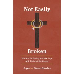 Discovery House Publishers,U.S. Not Easily Broken : Wisdom For Dating And Marriage With Christ At The Center Discovery House Publishers,U.S. Not Easily Broken : Wisdom For Dating And Marriage With Christ At The Center