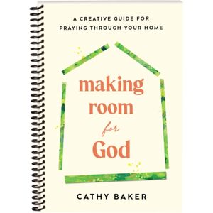 Discovery House Publishers,U.S. Making Room For God : A Creative Guide For Praying Through Your Home Discovery House Publishers,U.S. Making Room For God : A Creative Guide For Praying Through Your Home