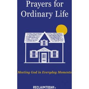 Discovery House Publishers,U.S. Prayers For Ordinary Life : Meeting God In Everyday Moments Discovery House Publishers,U.S. Prayers For Ordinary Life : Meeting God In Everyday Moments