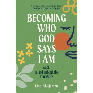 Discovery House Publishers,U.S. Becoming Who God Says I Am : With Unshakable Moxie Discovery House Publishers,U.S. Becoming Who God Says I Am : With Unshakable Moxie