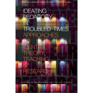 Emerald Publishing Inc Ideating Pedagogy In Troubled Times : Approaches To Identity, Theory, Teaching And Research Emerald Publishing Inc Ideating Pedagogy In Troubled Times : Approaches To Identity, Theory, Teaching And Research