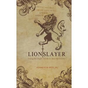 Litfire Publishing, LLC Lion Slayer : Using The Right Truth To Slay The Enemy Litfire Publishing, LLC Lion Slayer : Using The Right Truth To Slay The Enemy