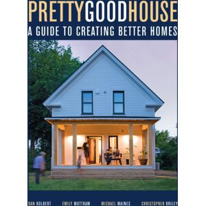 Taunton Press Inc Pretty Good House : A Common-Sense Approach To Energy-Efficient Building Taunton Press Inc Pretty Good House : A Common-Sense Approach To Energy-Efficient Building