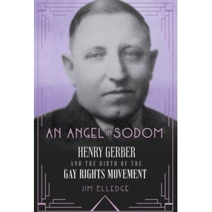 Chicago Review Press An Angel In Sodom : Henry Gerber And The Birth Of The Gay Rights Movement Chicago Review Press An Angel In Sodom : Henry Gerber And The Birth Of The Gay Rights Movement