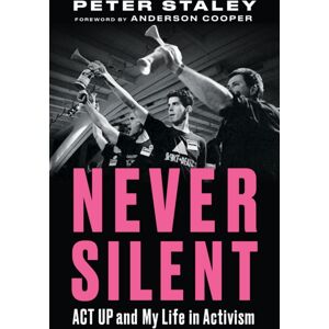 Chicago Review Press Never Silent : Act Up And My Life In Activism Chicago Review Press Never Silent : Act Up And My Life In Activism