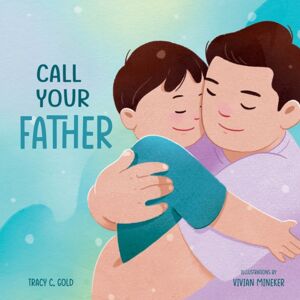 Familius LLC Call Your Father : A Tender Picture Book For Dads Familius LLC Call Your Father : A Tender Picture Book For Dads