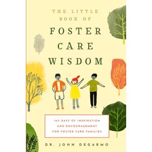 Familius LLC The Little Book Of Foster Care Wisdom : 365 Days Of Inspiration And Encouragement For Foster Care Families Familius LLC The Little Book Of Foster Care Wisdom : 365 Days Of Inspiration And Encouragement For Foster Care Families