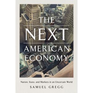 Encounter Books,USA The Next American Economy : Nation, State, And Markets In An Uncertain World Encounter Books,USA The Next American Economy : Nation, State, And Markets In An Uncertain World