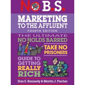 Entrepreneur Press No B.S. Marketing To The Affluent : No Holds Barred, Take No Prisoners, Guide To Getting Really Rich Entrepreneur Press No B.S. Marketing To The Affluent : No Holds Barred, Take No Prisoners, Guide To Getting Really Rich