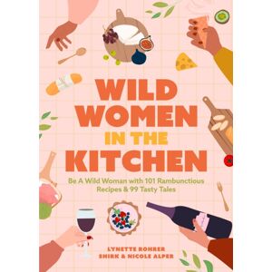 Mango Media Wild Women In The Kitchen : Be A Wild Woman With 101 Rambunctious Recipes & 99 Tasty Tales (Funny Cookbook) Mango Media Wild Women In The Kitchen : Be A Wild Woman With 101 Rambunctious Recipes & 99 Tasty Tales (Funny Cookbook)