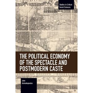 Haymarket Books The Political Economy Of The Spectacle And Postmodern Caste Haymarket Books The Political Economy Of The Spectacle And Postmodern Caste