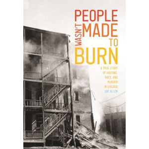 Haymarket Books People Wasn'T Made To Burn : A True Story Of Housing, Race, And Murder In Chicago Haymarket Books People Wasn'T Made To Burn : A True Story Of Housing, Race, And Murder In Chicago