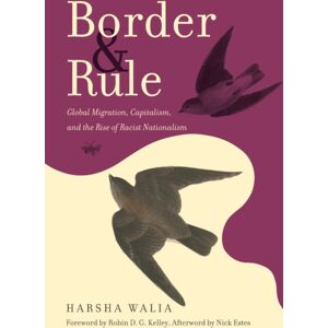 Haymarket Books Border And Rule : Global Migration, Capitalism, And The Rise Of Racist Nationalism Haymarket Books Border And Rule : Global Migration, Capitalism, And The Rise Of Racist Nationalism