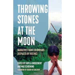 Haymarket Books Throwing Stones At The Moon : Narratives From Colombians Displaced By Violence Haymarket Books Throwing Stones At The Moon : Narratives From Colombians Displaced By Violence