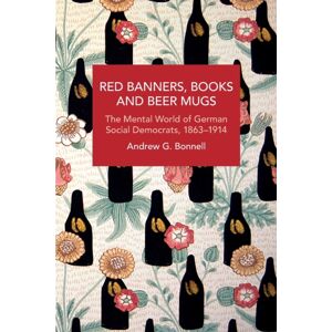 Haymarket Books Red Banners, Books And Beer Mugs : The Mental World Of German Social Democrats, 18631914 Haymarket Books Red Banners, Books And Beer Mugs : The Mental World Of German Social Democrats, 18631914