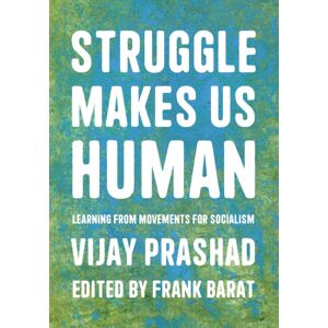 Haymarket Books Struggle Is What Makes Us Human : Learning From Movements For Socialism Haymarket Books Struggle Is What Makes Us Human : Learning From Movements For Socialism