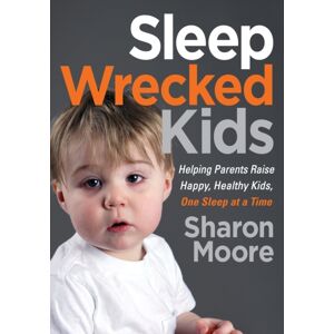 Morgan James Publishing llc Sleep Wrecked Kids : Helping Parents Raise Happy, Healthy Kids, One Sleep At A Time Morgan James Publishing llc Sleep Wrecked Kids : Helping Parents Raise Happy, Healthy Kids, One Sleep At A Time