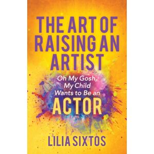 Morgan James Publishing llc The Art Of Raising An Artist : Oh My Gosh, My Child Wants To Be An Actor Morgan James Publishing llc The Art Of Raising An Artist : Oh My Gosh, My Child Wants To Be An Actor