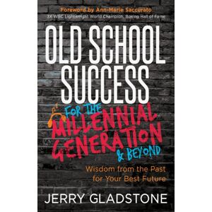 Morgan James Publishing llc Old School Success For The Millennial Generation & Beyond : Wisdom From The Past For Your Future Morgan James Publishing llc Old School Success For The Millennial Generation & Beyond : Wisdom From The Past For Your Future