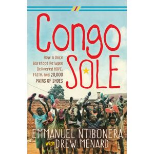Morgan James Publishing llc Congo Sole : How A Once Barefoot Refugee Delivered Hope, Faith, And 20,000 Pairs Of Shoes Morgan James Publishing llc Congo Sole : How A Once Barefoot Refugee Delivered Hope, Faith, And 20,000 Pairs Of Shoes