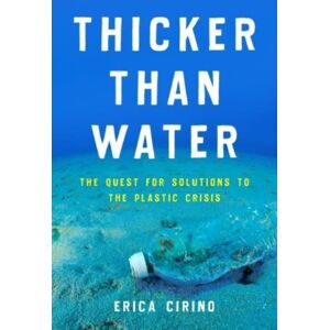 Island Press Thicker Than Water : The Quest For Solutions To The Plastic Crisis Island Press Thicker Than Water : The Quest For Solutions To The Plastic Crisis
