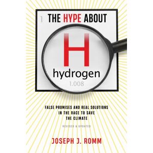 Island Press The Hype About Hydrogen, Revised Edition : False Promises And Real Solutions In The Race To Save The Climate Island Press The Hype About Hydrogen, Revised Edition : False Promises And Real Solutions In The Race To Save The Climate