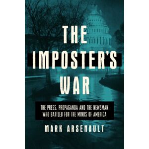 Pegasus Books The Imposter'S War : The Press, Propaganda, And The sman Who Battled For The Minds Of America Pegasus Books The Imposter'S War : The Press, Propaganda, And The sman Who Battled For The Minds Of America