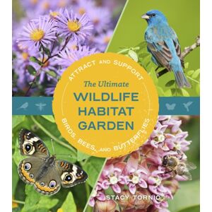 Workman Publishing The Ultimate Wildlife Habitat Garden : Attract And Support Birds, Bees, And Butterflies Workman Publishing The Ultimate Wildlife Habitat Garden : Attract And Support Birds, Bees, And Butterflies