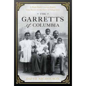 University of South Carolina Press The Garretts Of Columbia : A Black South Carolina Family From Slavery To The Dawn Of Integration University of South Carolina Press The Garretts Of Columbia : A Black South Carolina Family From Slavery To The Dawn Of Integration