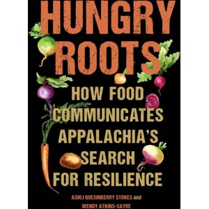 University of South Carolina Press Hungry Roots : How Food Communicates Appalachia'S Search For Resilience University of South Carolina Press Hungry Roots : How Food Communicates Appalachia'S Search For Resilience