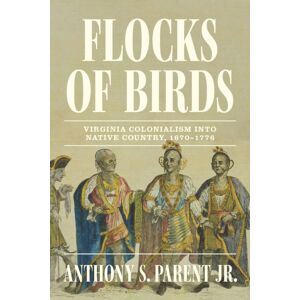 University of South Carolina Press Flocks Of Birds : Virginia Colonialism Into Native Country, 1670–1776 University of South Carolina Press Flocks Of Birds : Virginia Colonialism Into Native Country, 1670–1776