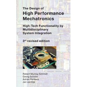 IOS Press The Design Of High Performance Mechatronics - 3rd Revised Edition : High-Tech Functionality By Multidisciplinary System Integration IOS Press The Design Of High Performance Mechatronics - 3rd Revised Edition : High-Tech Functionality By Multidisciplinary System Integration