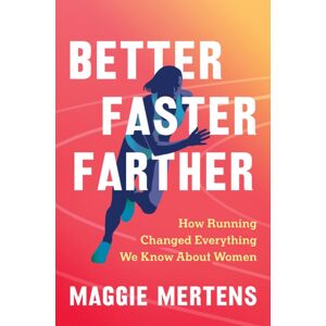Workman Publishing Better Faster Farther : How Running Changed Everything We Know About Women Workman Publishing Better Faster Farther : How Running Changed Everything We Know About Women