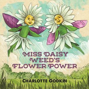 Austin Macauley Publishers LLC Miss Daisy Weed'S Flower Power Austin Macauley Publishers LLC Miss Daisy Weed'S Flower Power