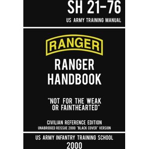 Doublebit Press Us Army Ranger Handbook Sh 21-76 - "Black Cover" Version (2000 Civilian Reference Edition) : Manual Of Army Ranger Training, Wilderness Operations, Mountaineering, And Survival Doublebit Press Us Army Ranger Handbook Sh 21-76 - "Black Cover" Version (2000 Civilian Reference Edition) : Manual Of Army Ranger Training, Wilderness Operations, Mountaineering, And Survival