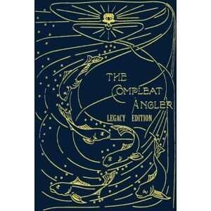 Doublebit Press The Compleat Angler - Legacy Edition : A Celebration Of The Sport And Secrets Of Fishing And Fly Fishing Through Story And Song Doublebit Press The Compleat Angler - Legacy Edition : A Celebration Of The Sport And Secrets Of Fishing And Fly Fishing Through Story And Song